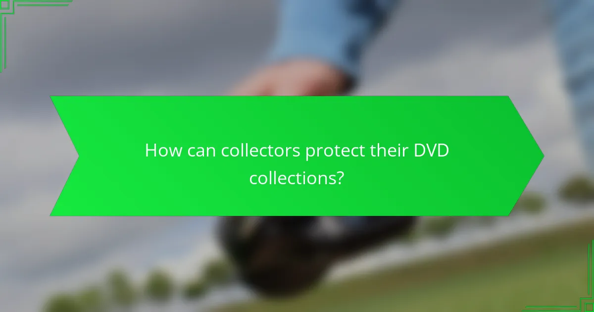 How can collectors protect their DVD collections?