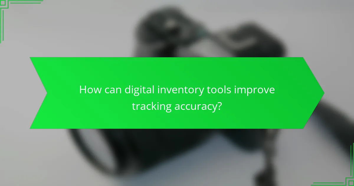How can digital inventory tools improve tracking accuracy?