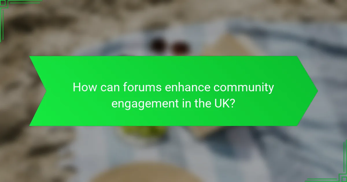 How can forums enhance community engagement in the UK?