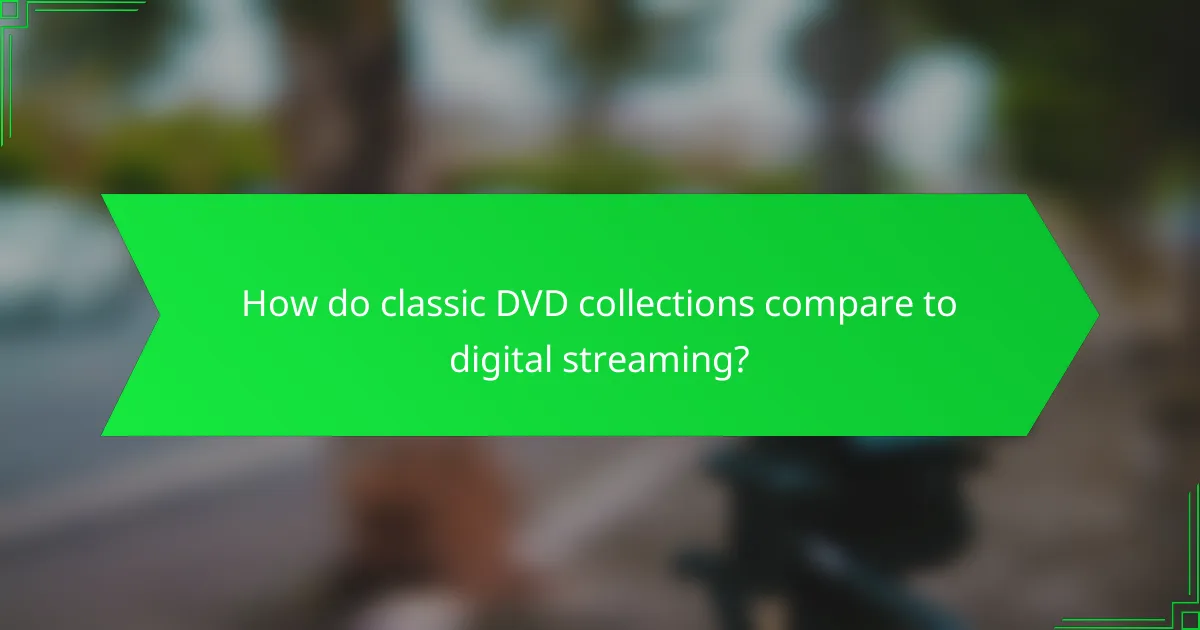 How do classic DVD collections compare to digital streaming?