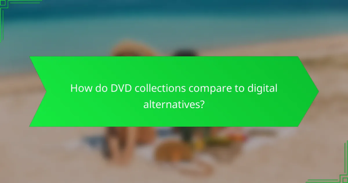 How do DVD collections compare to digital alternatives?