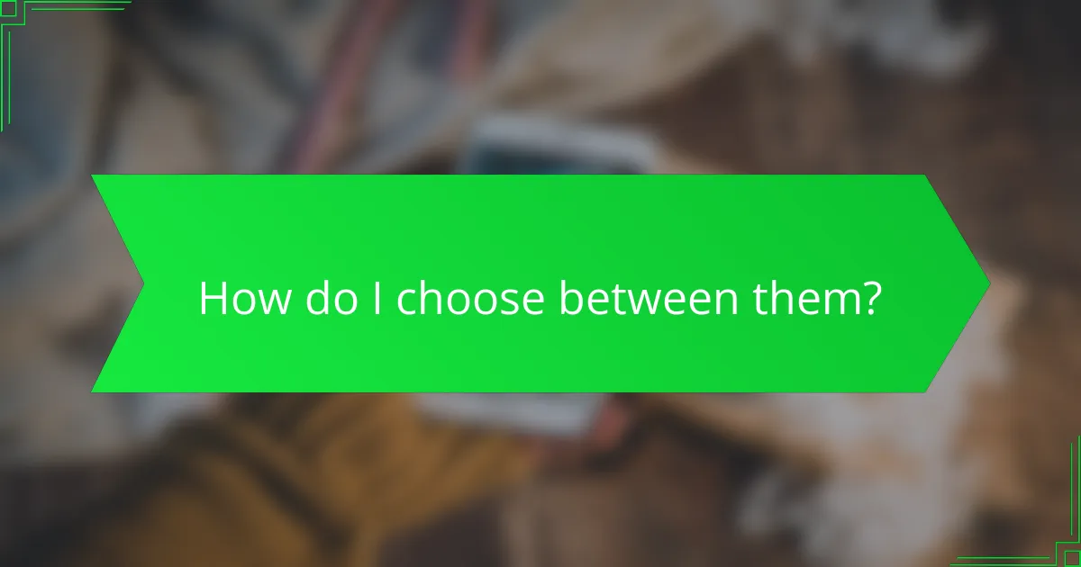 How do I choose between them?