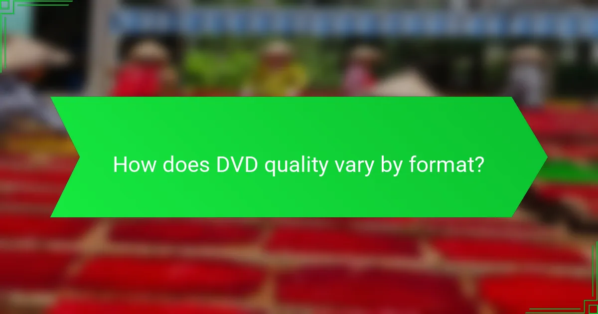 How does DVD quality vary by format?