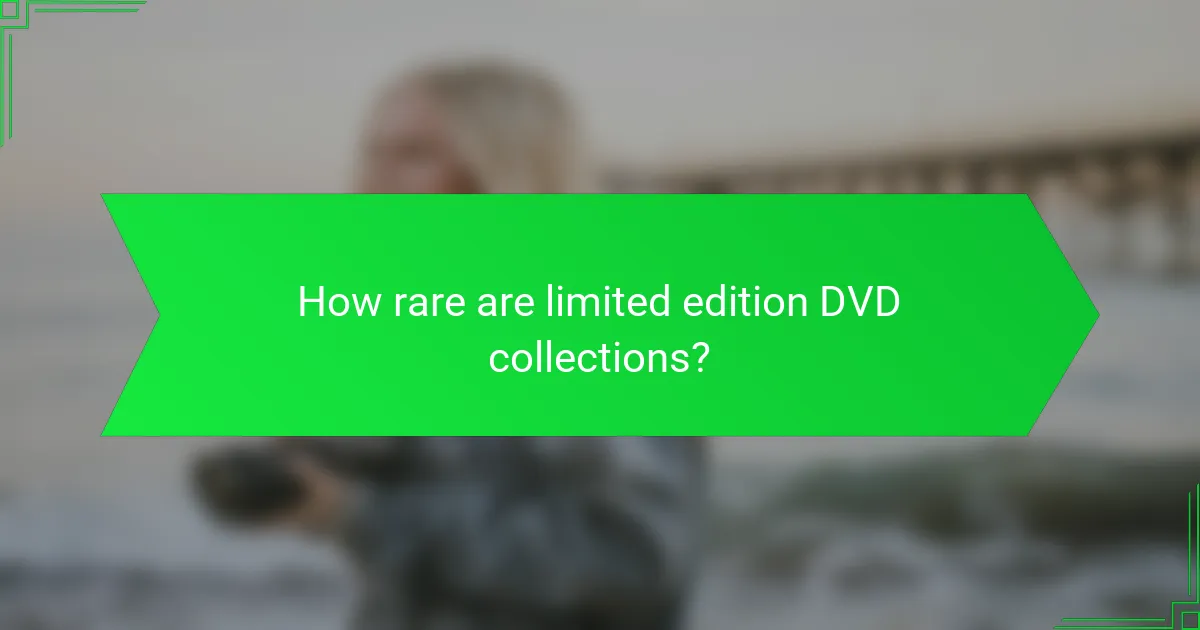 How rare are limited edition DVD collections?