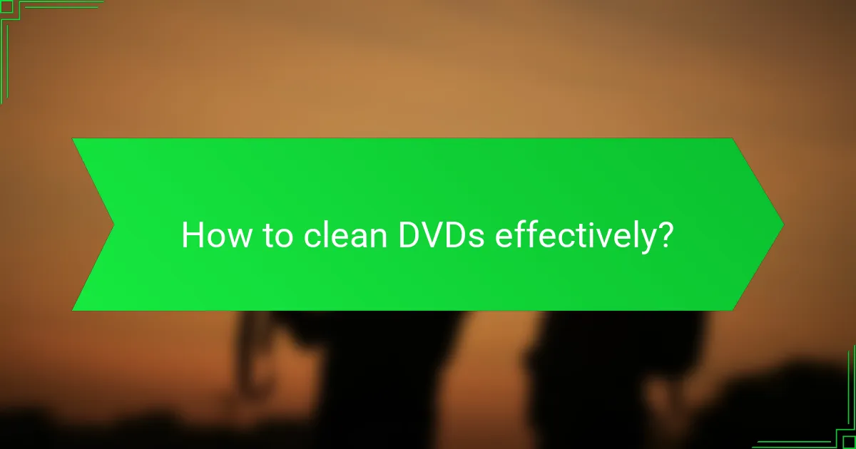 How to clean DVDs effectively?