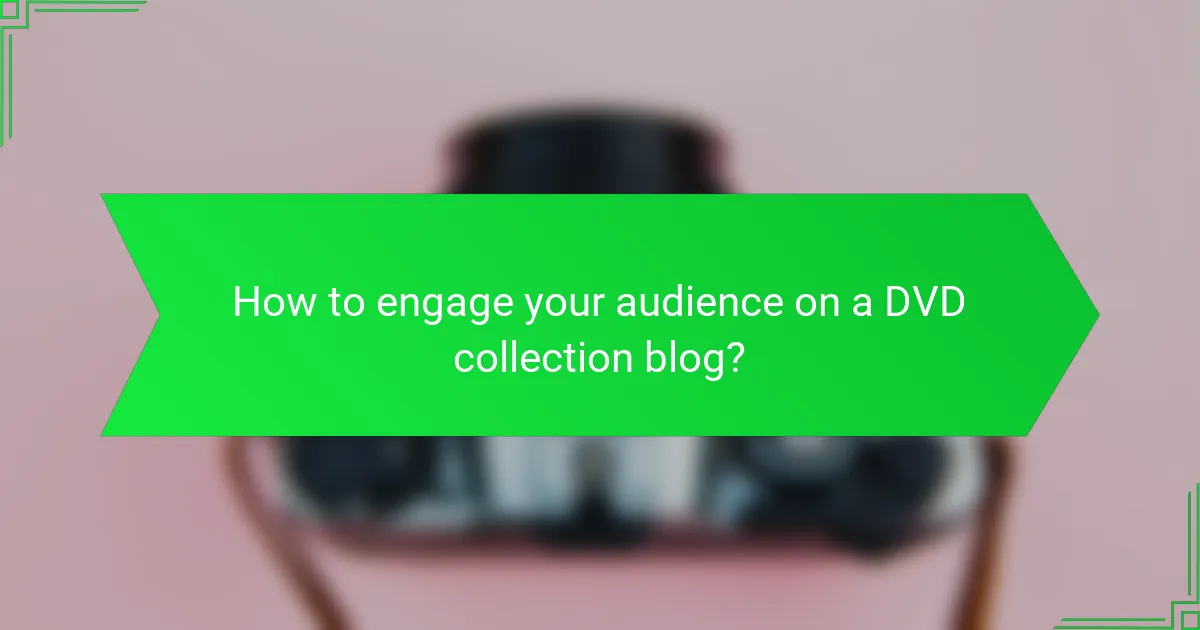 How to engage your audience on a DVD collection blog?