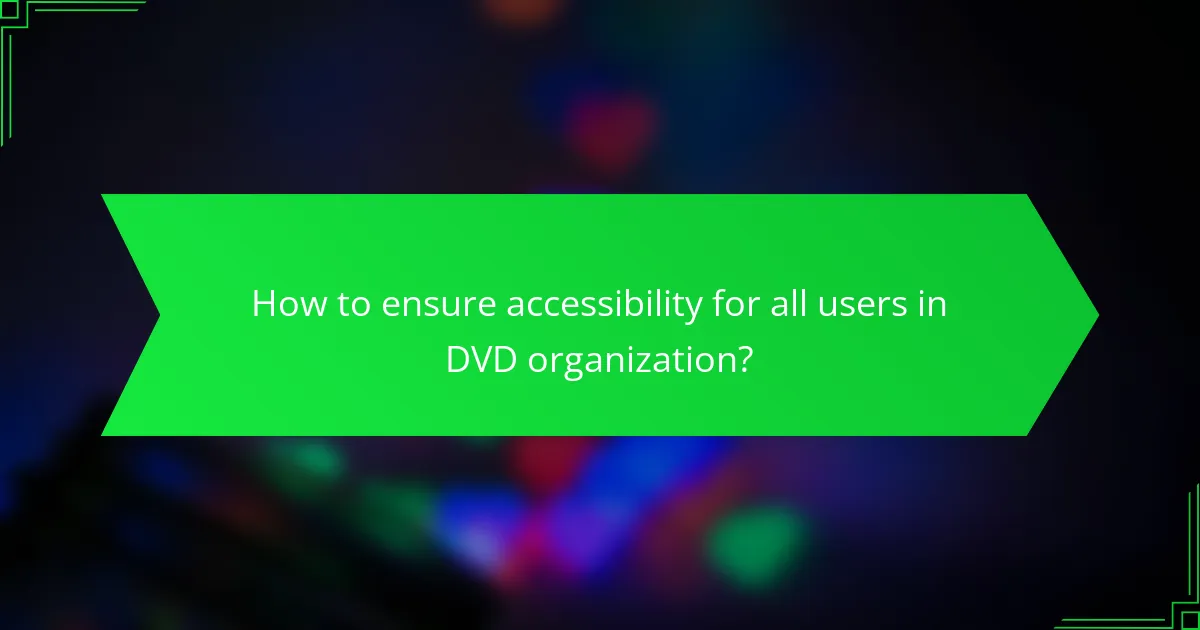 How to ensure accessibility for all users in DVD organization?
