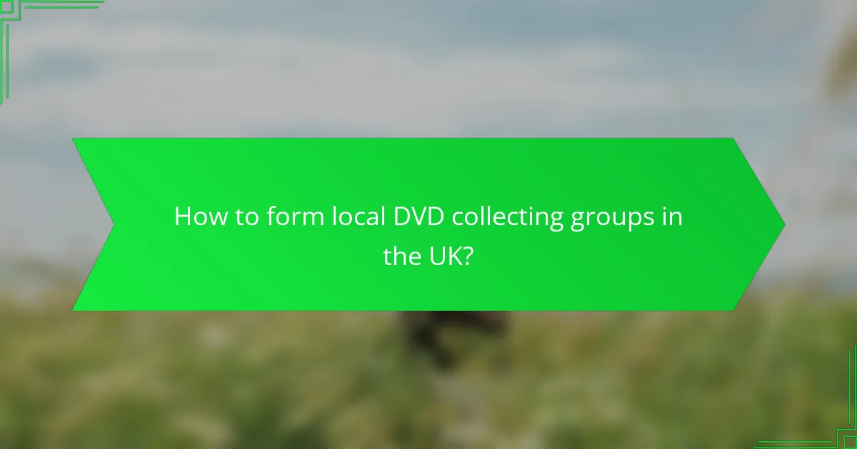 How to form local DVD collecting groups in the UK?