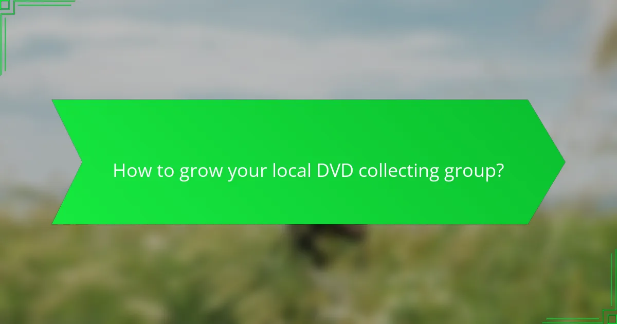 How to grow your local DVD collecting group?