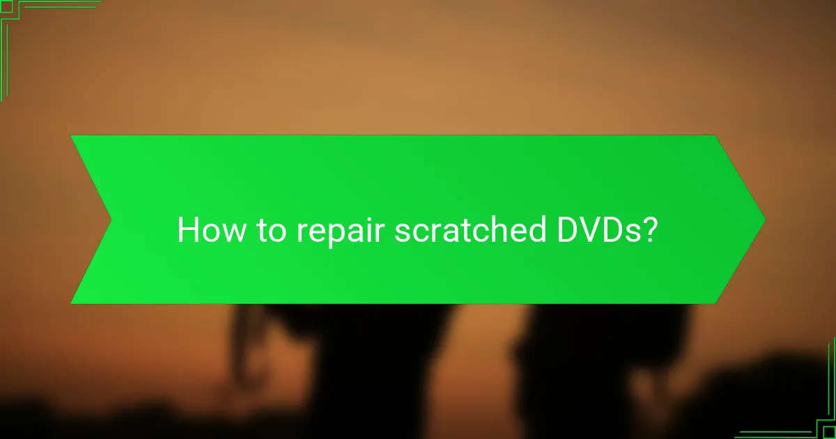 How to repair scratched DVDs?