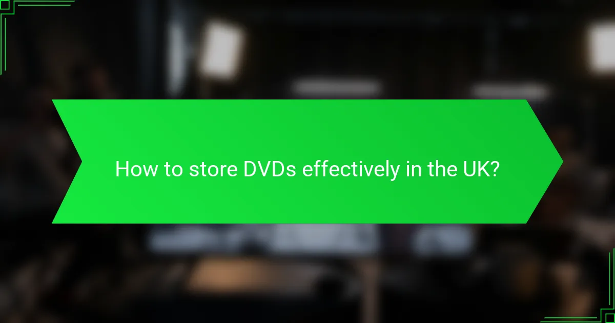 How to store DVDs effectively in the UK?