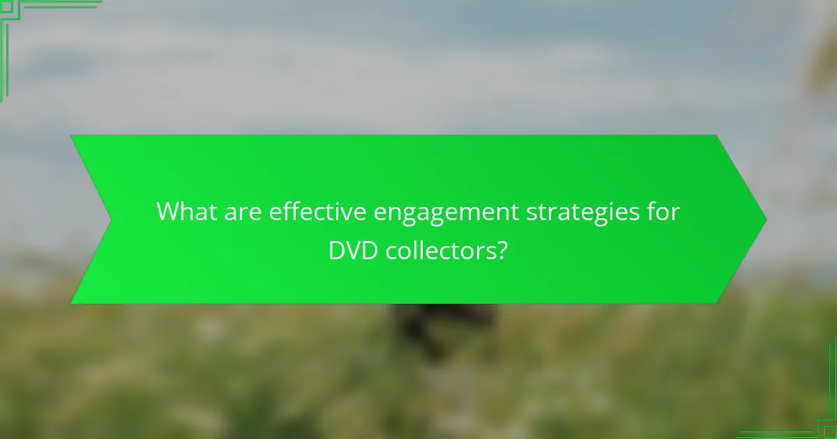 What are effective engagement strategies for DVD collectors?