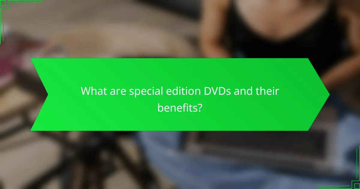What are special edition DVDs and their benefits?