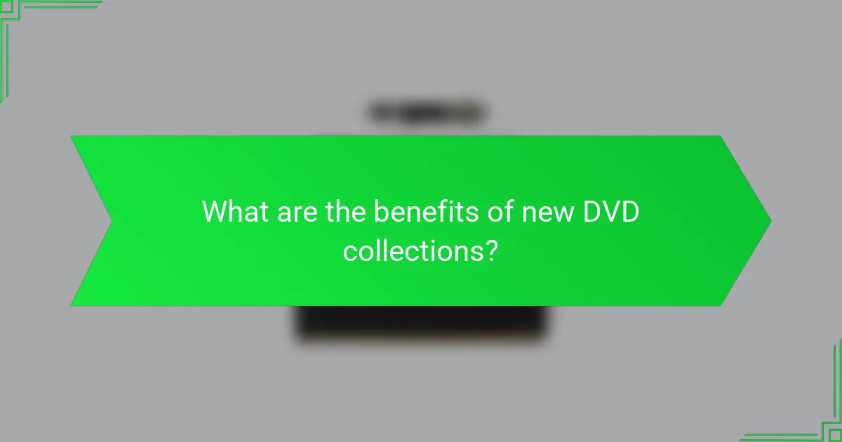 What are the benefits of new DVD collections?