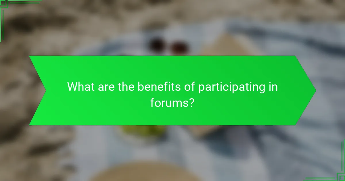 What are the benefits of participating in forums?