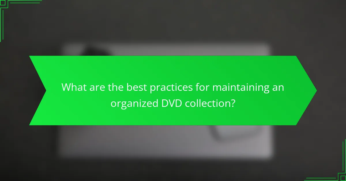 What are the best practices for maintaining an organized DVD collection?
