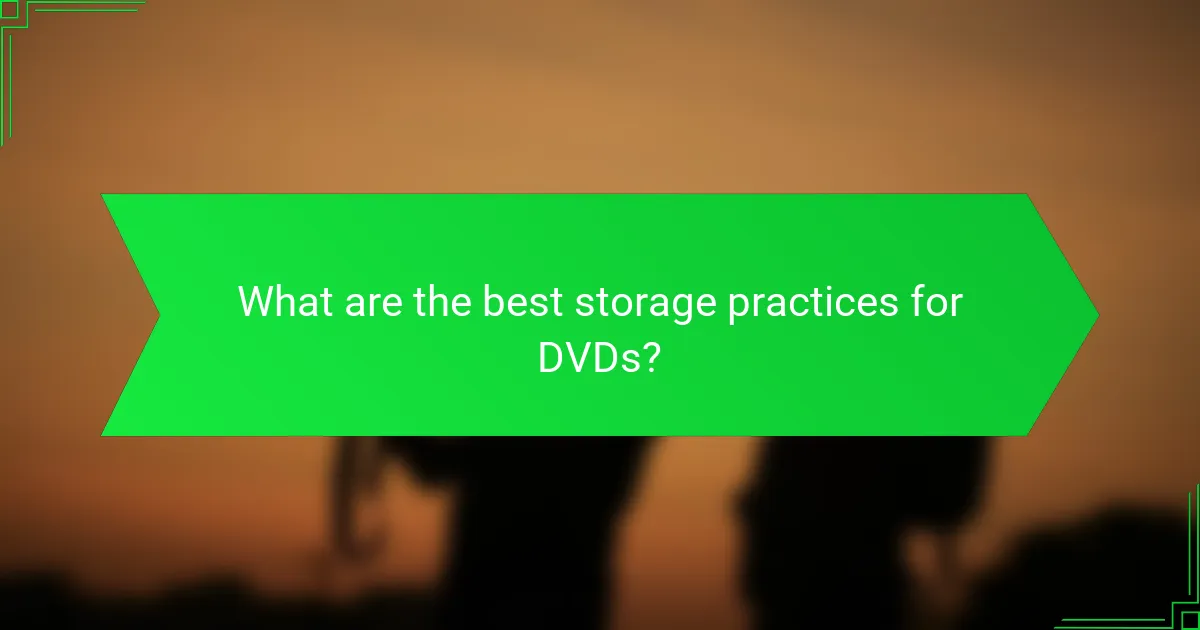 What are the best storage practices for DVDs?