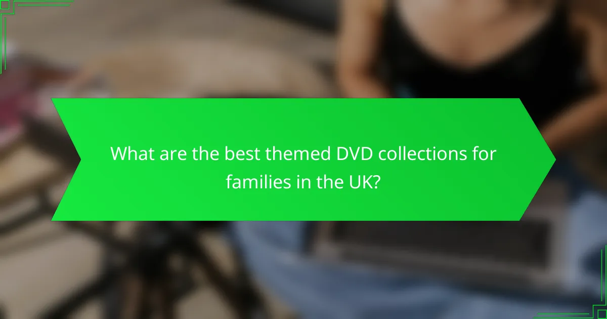 What are the best themed DVD collections for families in the UK?