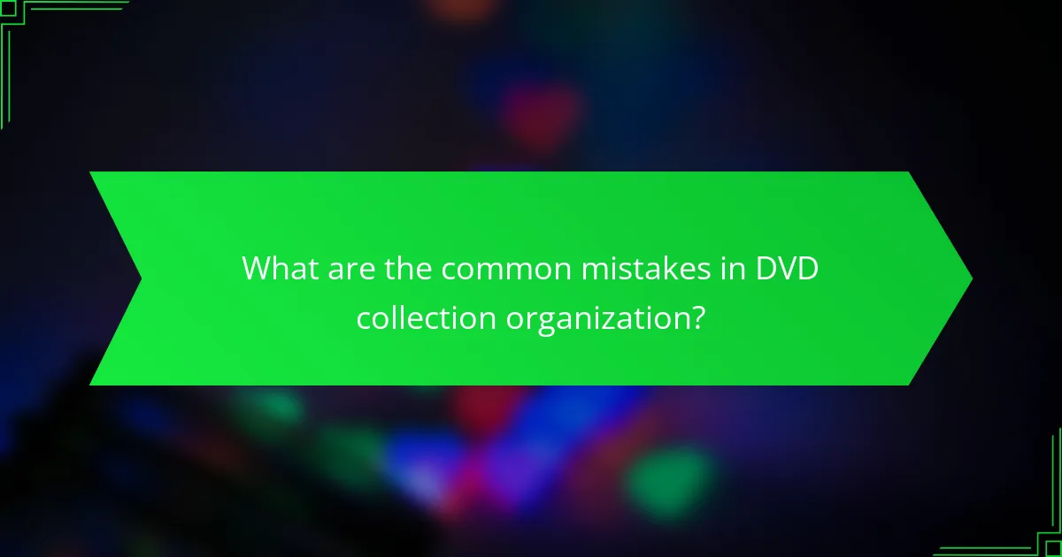 What are the common mistakes in DVD collection organization?