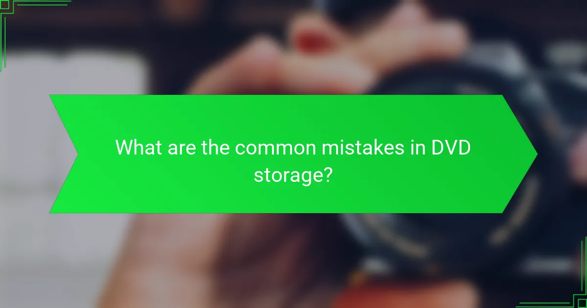 What are the common mistakes in DVD storage?