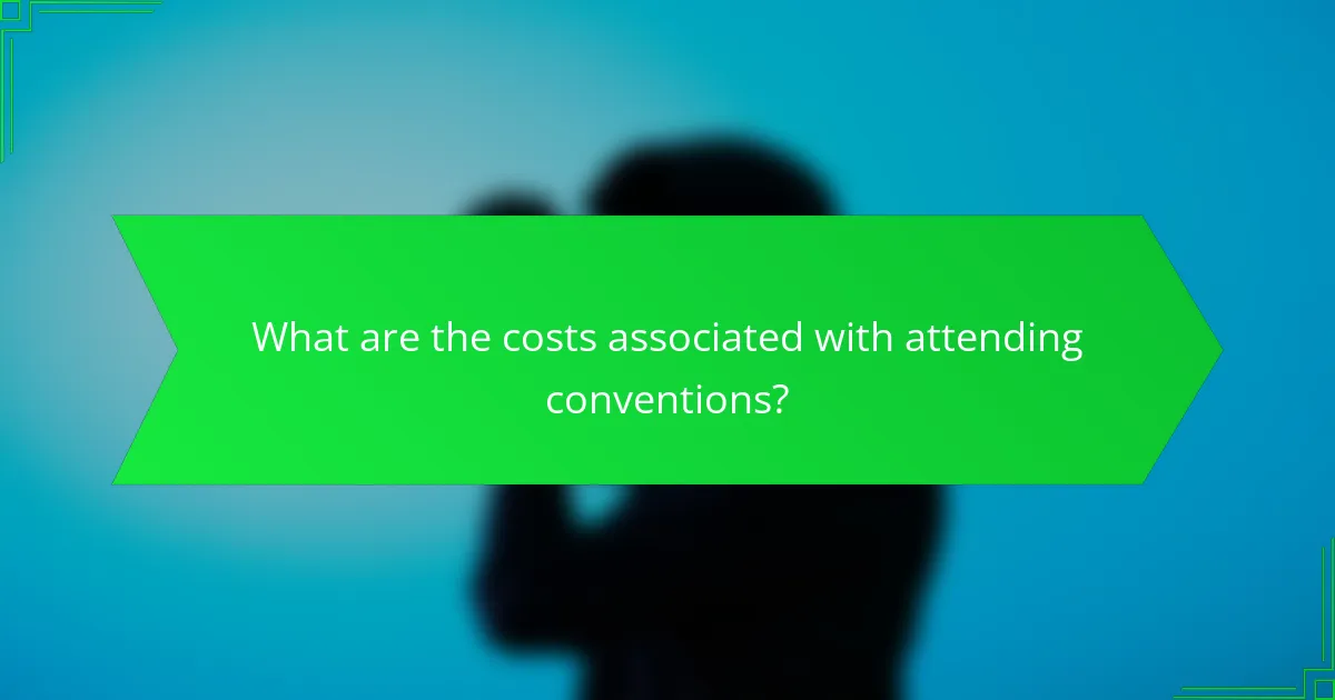 What are the costs associated with attending conventions?