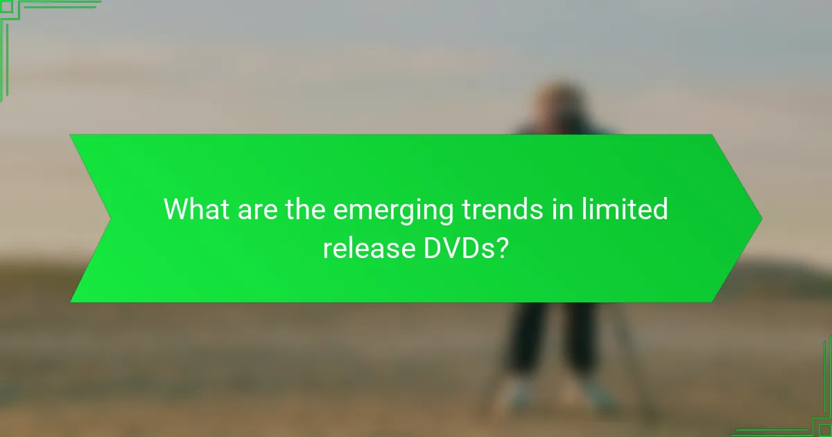 What are the emerging trends in limited release DVDs?