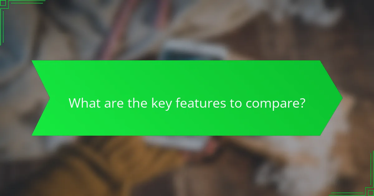 What are the key features to compare?