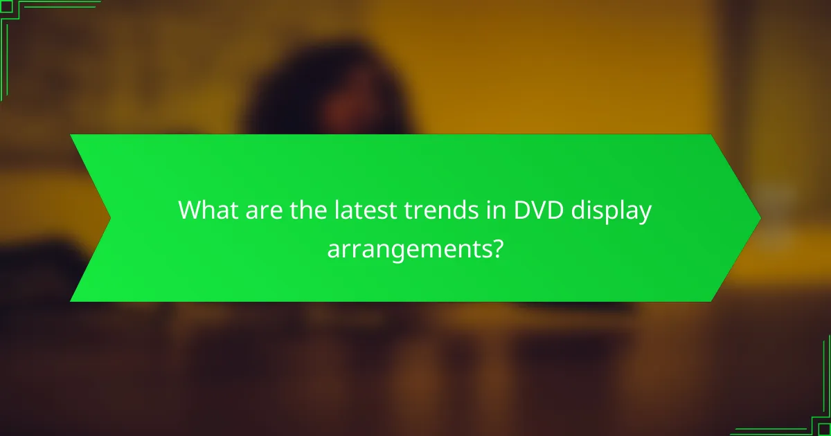 What are the latest trends in DVD display arrangements?