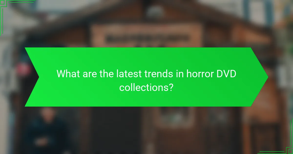 What are the latest trends in horror DVD collections?