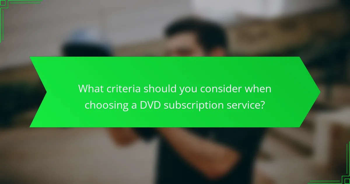 What criteria should you consider when choosing a DVD subscription service?