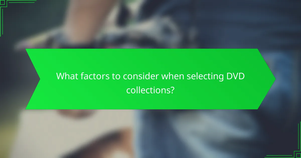 What factors to consider when selecting DVD collections?