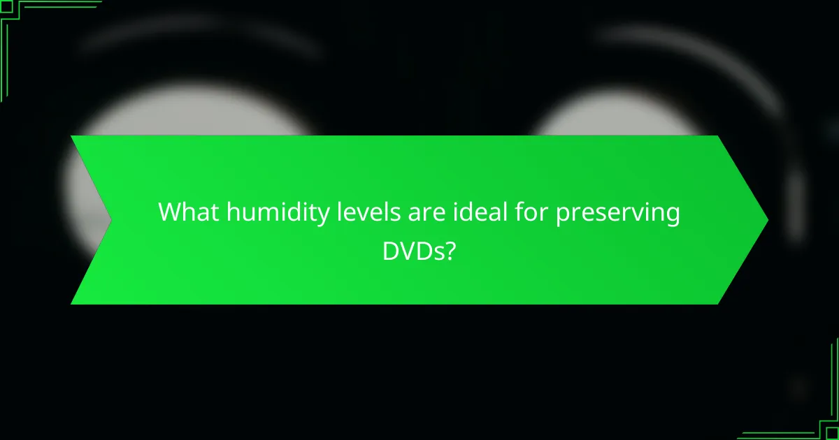 What humidity levels are ideal for preserving DVDs?