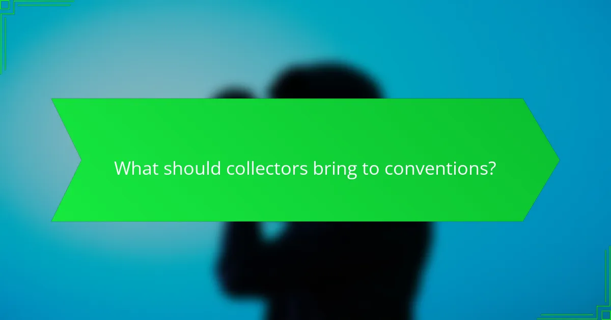 What should collectors bring to conventions?