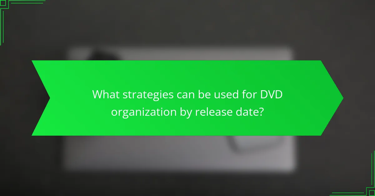 What strategies can be used for DVD organization by release date?