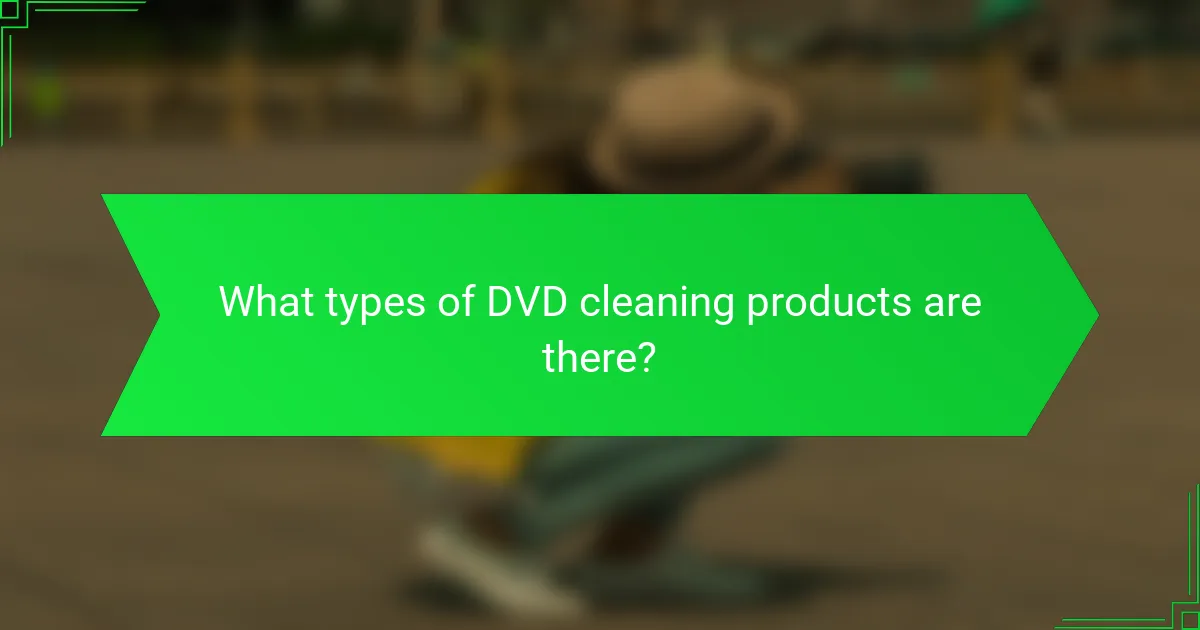 What types of DVD cleaning products are there?