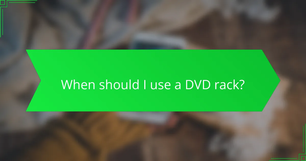 When should I use a DVD rack?